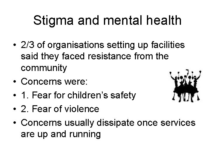 Stigma and mental health • 2/3 of organisations setting up facilities said they faced