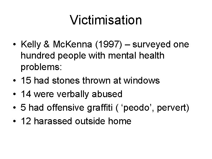 Victimisation • Kelly & Mc. Kenna (1997) – surveyed one hundred people with mental