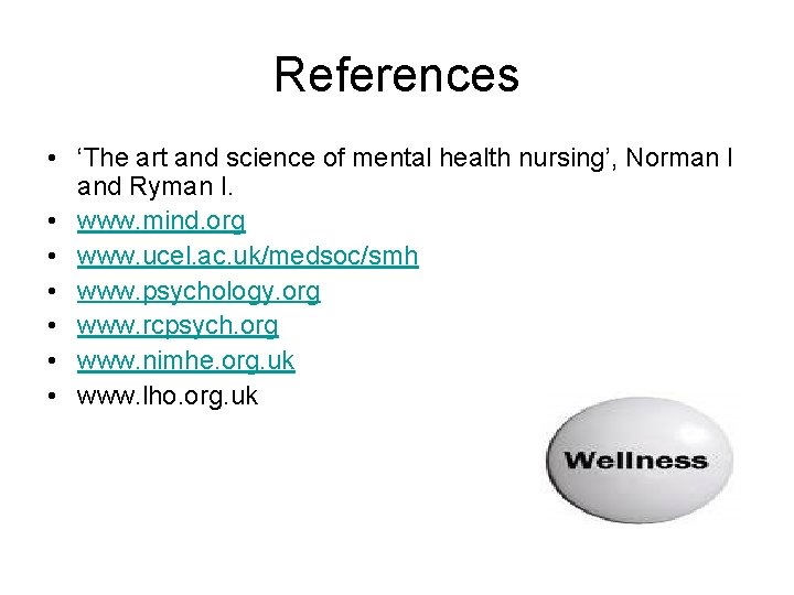 References • ‘The art and science of mental health nursing’, Norman I and Ryman