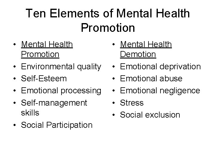 Ten Elements of Mental Health Promotion • Environmental quality • Self-Esteem • Emotional processing