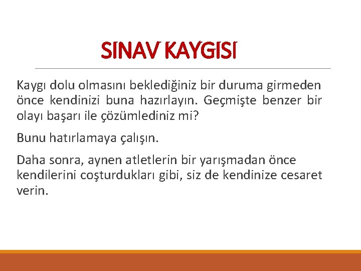 SINAV KAYGISI Kaygı dolu olmasını beklediğiniz bir duruma girmeden önce kendinizi buna hazırlayın. Geçmişte