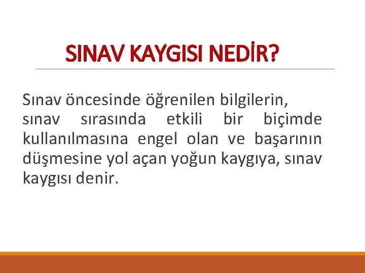 SINAV KAYGISI NEDİR? Sınav öncesinde öğrenilen bilgilerin, sınav sırasında etkili bir biçimde kullanılmasına engel