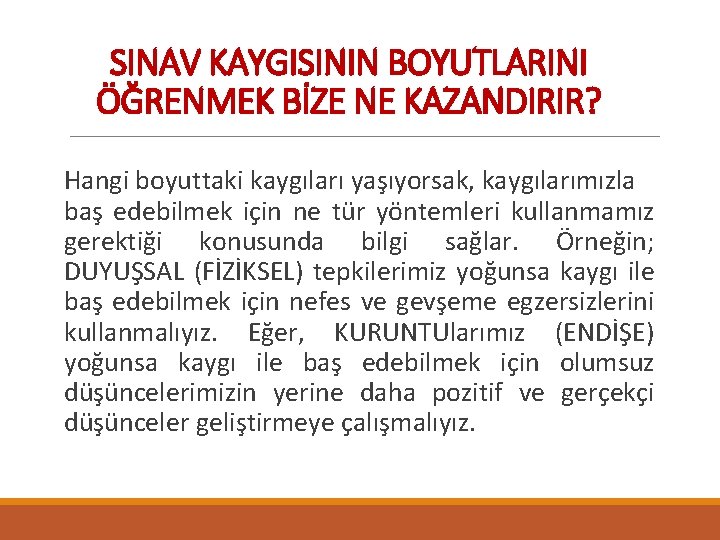 SINAV KAYGISININ BOYUTLARINI ÖĞRENMEK BİZE NE KAZANDIRIR? Hangi boyuttaki kaygıları yaşıyorsak, kaygılarımızla baş edebilmek