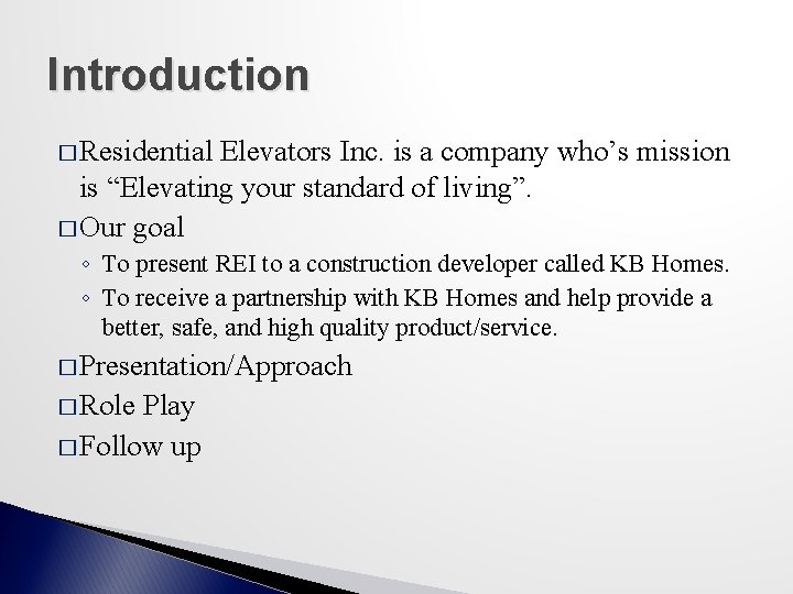 Introduction � Residential Elevators Inc. is a company who’s mission is “Elevating your standard