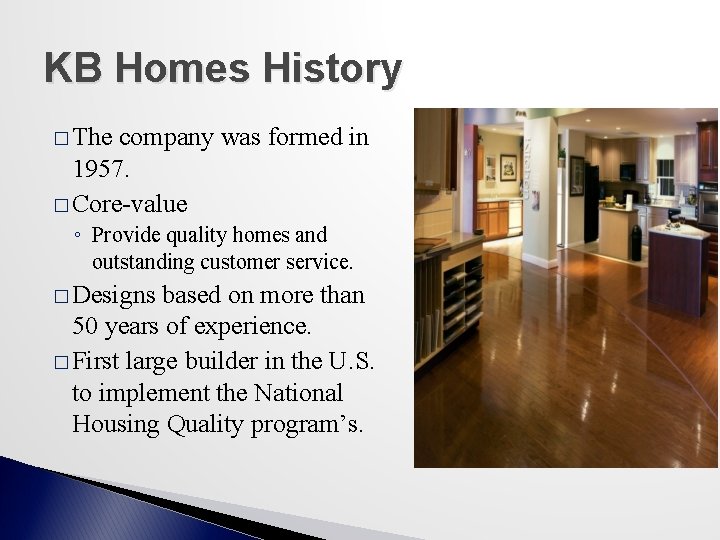KB Homes History � The company was formed in 1957. � Core-value ◦ Provide