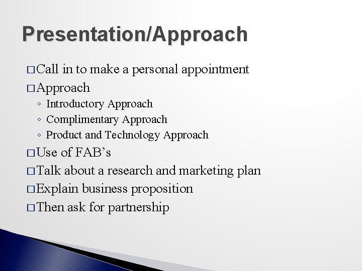 Presentation/Approach � Call in to make a personal appointment � Approach ◦ Introductory Approach