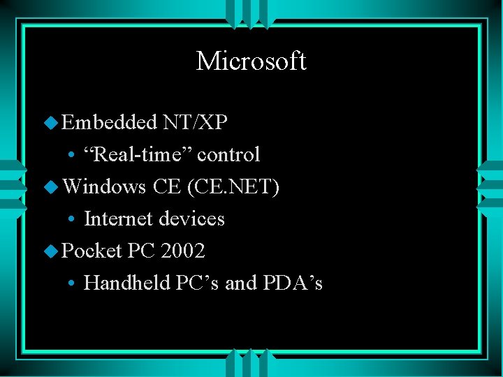 Microsoft u Embedded NT/XP • “Real-time” control u Windows CE (CE. NET) • Internet