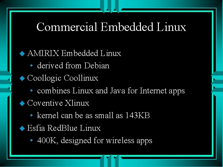 Commercial Embedded Linux u AMIRIX Embedded Linux • derived from Debian u Coollogic Coollinux