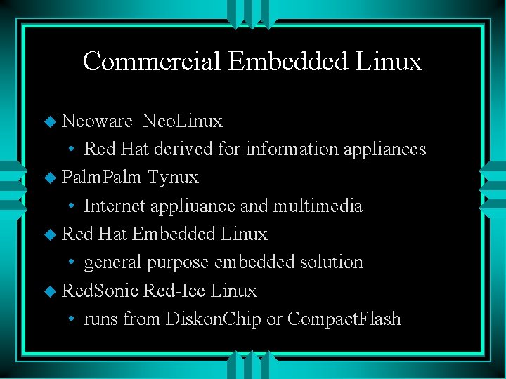 Commercial Embedded Linux u Neoware Neo. Linux • Red Hat derived for information appliances