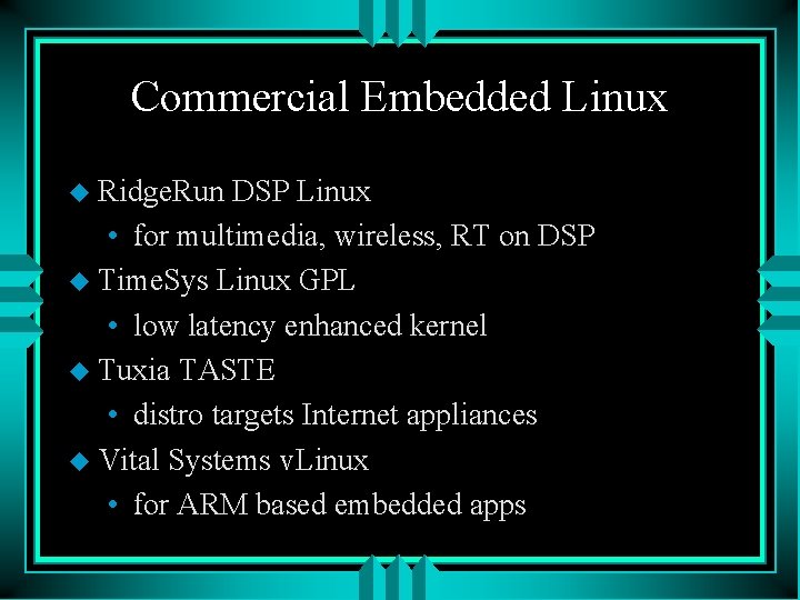 Commercial Embedded Linux u Ridge. Run DSP Linux • for multimedia, wireless, RT on