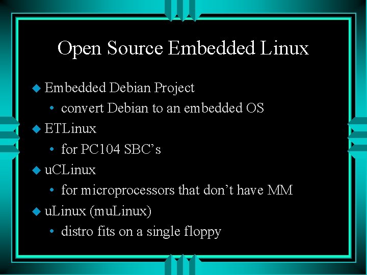 Open Source Embedded Linux u Embedded Debian Project • convert Debian to an embedded