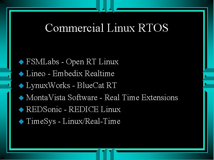 Commercial Linux RTOS u FSMLabs - Open RT Linux u Lineo - Embedix Realtime