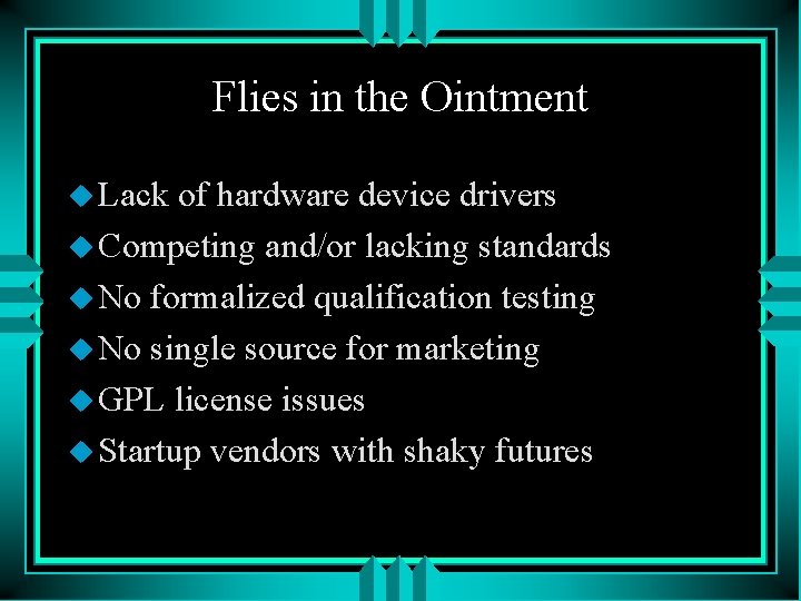 Flies in the Ointment u Lack of hardware device drivers u Competing and/or lacking