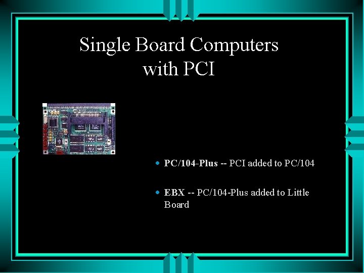 Single Board Computers with PCI · PC/104 -Plus -- PCI added to PC/104 ·