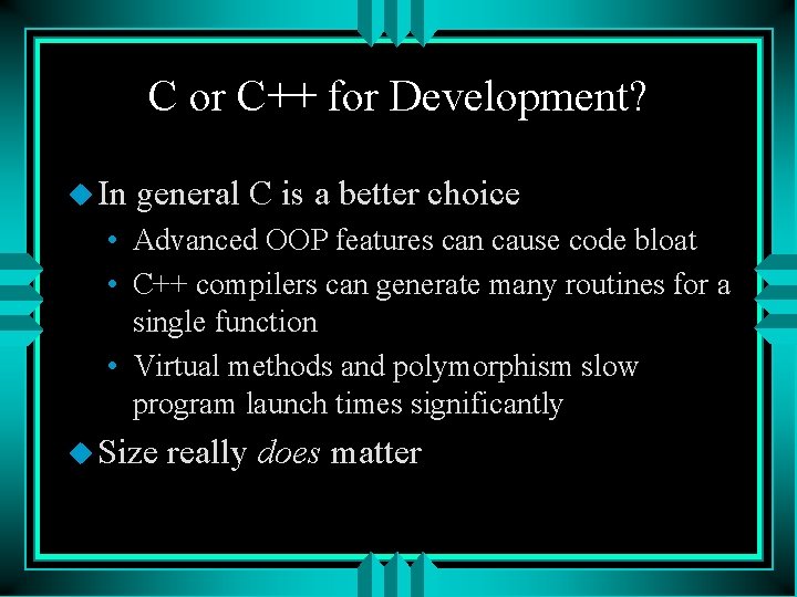 C or C++ for Development? u In general C is a better choice •