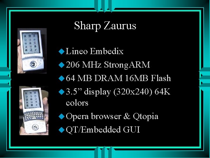 Sharp Zaurus u Lineo Embedix u 206 MHz Strong. ARM u 64 MB DRAM