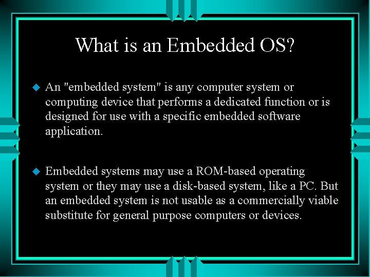 What is an Embedded OS? u An "embedded system" is any computer system or