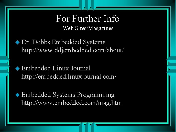 For Further Info Web Sites/Magazines u Dr. Dobbs Embedded Systems http: //www. ddjembedded. com/about/