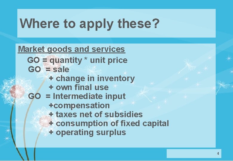 Where to apply these? Market goods and services GO = quantity * unit price