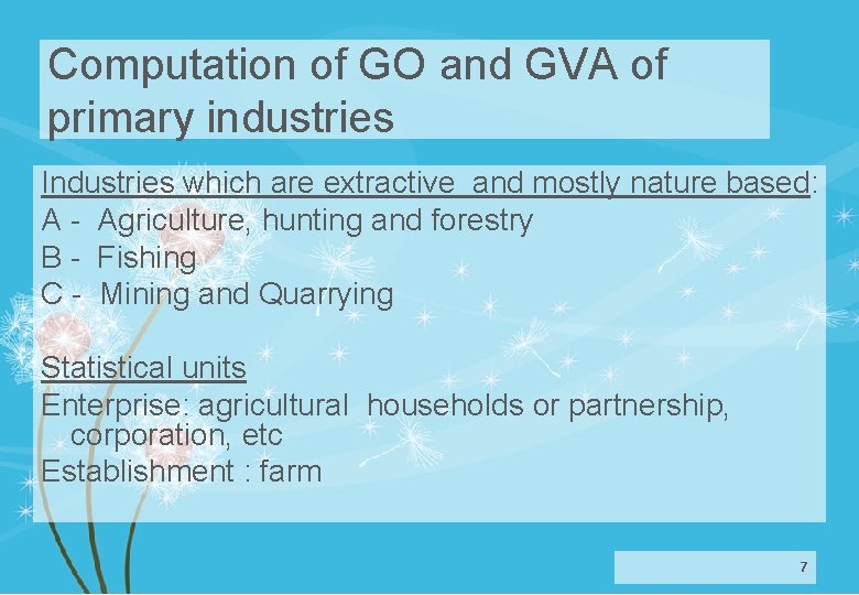 Computation of GO and GVA of primary industries Industries which are extractive and mostly