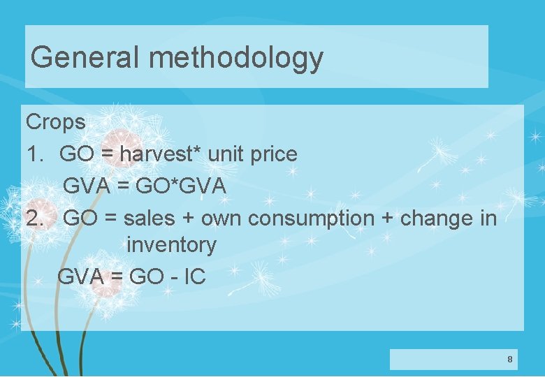 General methodology Crops 1. GO = harvest* unit price GVA = GO*GVA 2. GO