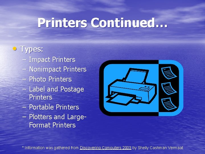Printers Continued… • Types: – – Impact Printers Nonimpact Printers Photo Printers Label and