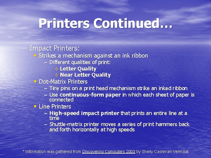 Printers Continued… – Impact Printers: • Strikes a mechanism against an ink ribbon –