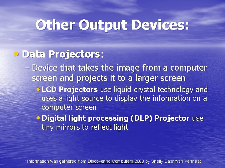 Other Output Devices: • Data Projectors: – Device that takes the image from a