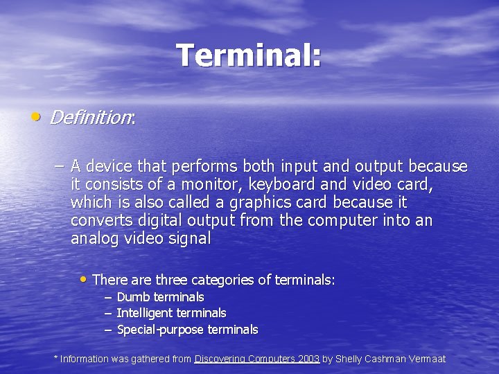 Terminal: • Definition: – A device that performs both input and output because it