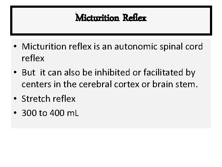 Micturition Reflex • Micturition reflex is an autonomic spinal cord reflex • But it