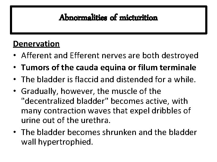 Abnormalities of micturition Denervation • Afferent and Efferent nerves are both destroyed • Tumors