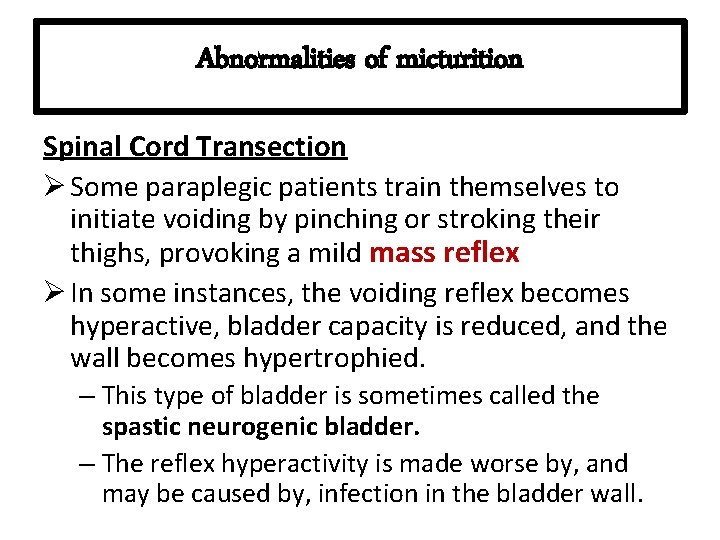 Abnormalities of micturition Spinal Cord Transection Ø Some paraplegic patients train themselves to initiate