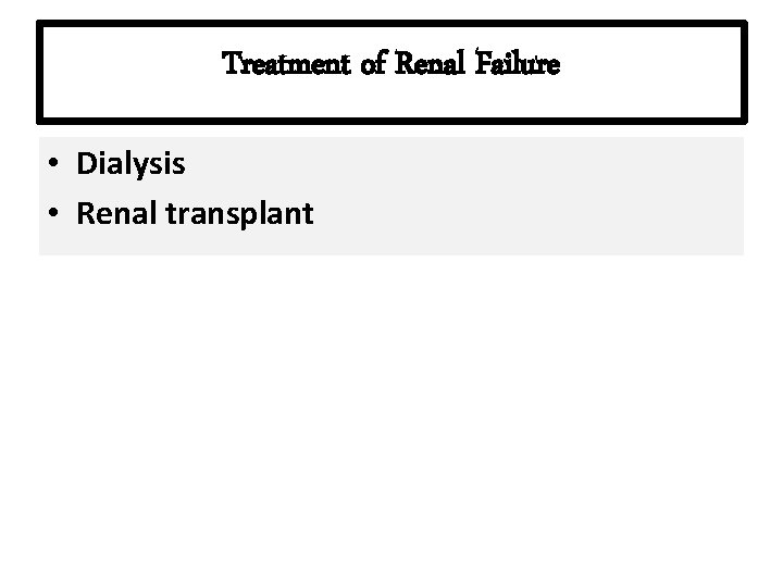 Treatment of Renal Failure • Dialysis • Renal transplant 