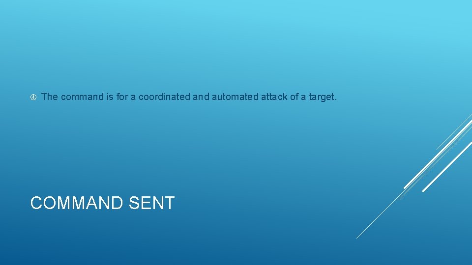  The command is for a coordinated and automated attack of a target. COMMAND