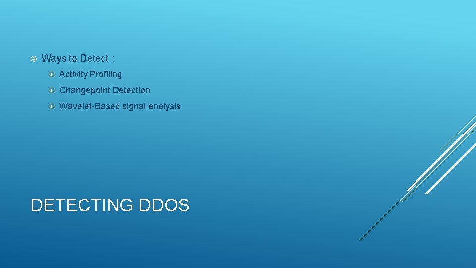  Ways to Detect : Activity Profiling Changepoint Detection Wavelet-Based signal analysis DETECTING DDOS
