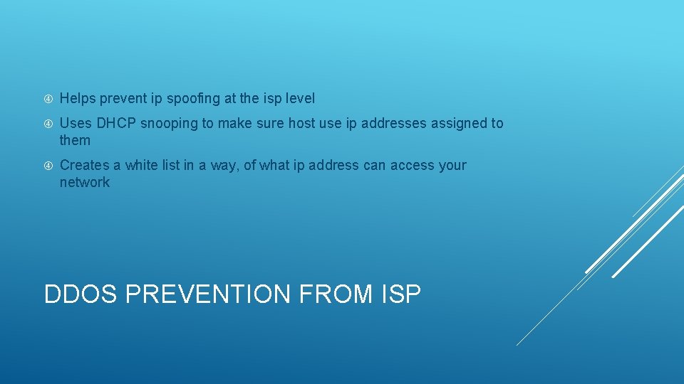  Helps prevent ip spoofing at the isp level Uses DHCP snooping to make