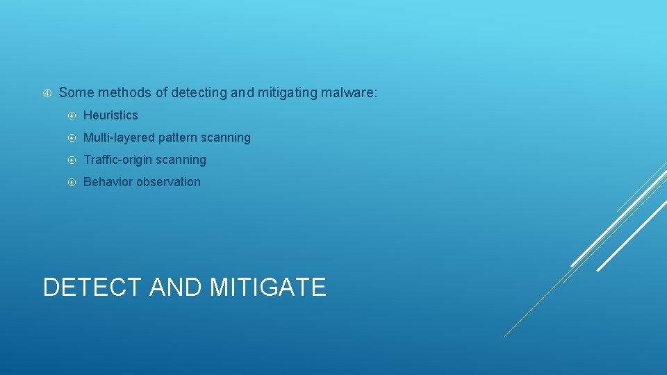  Some methods of detecting and mitigating malware: Heuristics Multi-layered pattern scanning Traffic-origin scanning