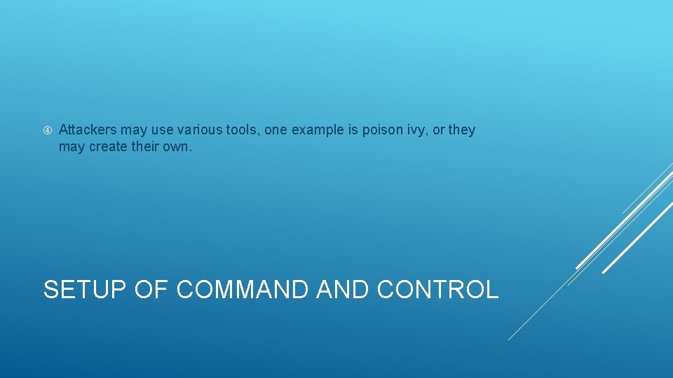  Attackers may use various tools, one example is poison ivy, or they may
