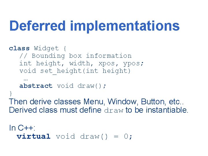 Deferred implementations class Widget { // Bounding box information int height, width, xpos, ypos;