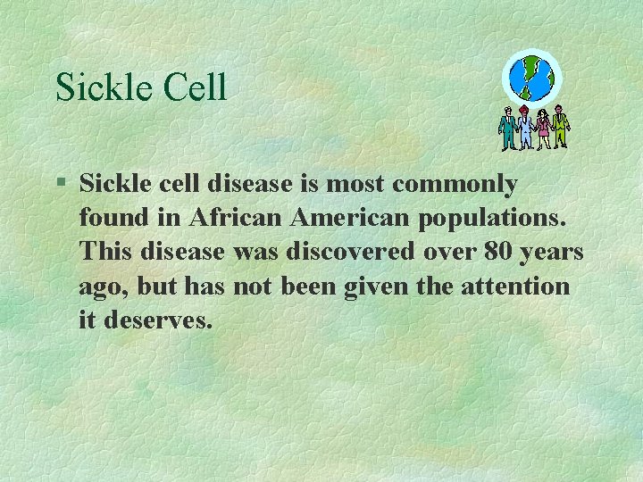 Sickle Cell § Sickle cell disease is most commonly found in African American populations.