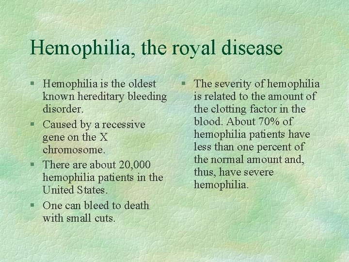 Hemophilia, the royal disease § Hemophilia is the oldest § The severity of hemophilia