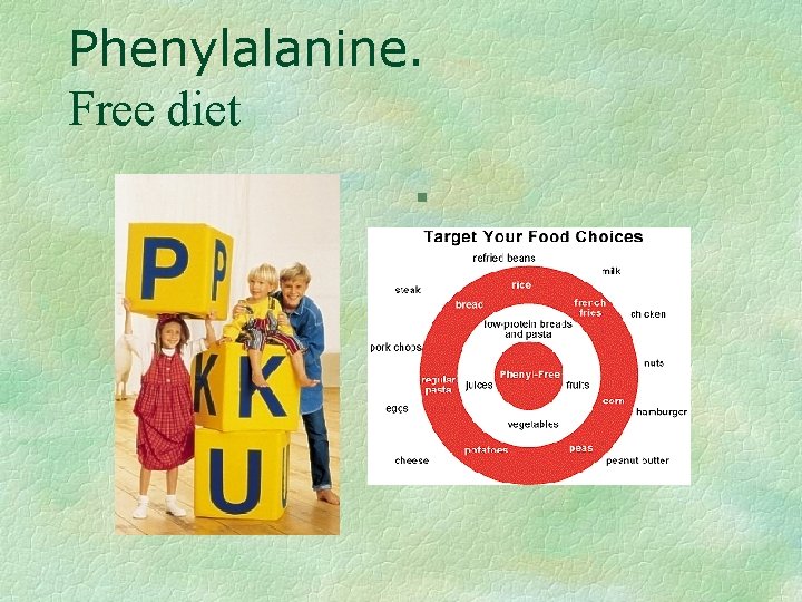 Phenylalanine. Free diet § 