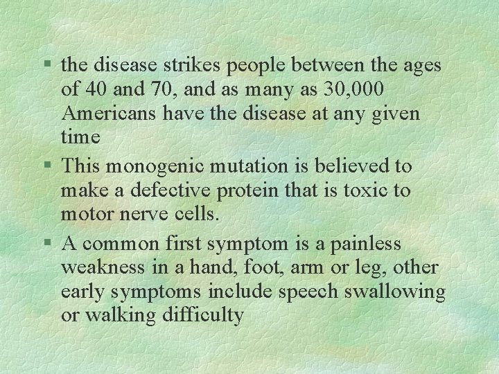 § the disease strikes people between the ages of 40 and 70, and as