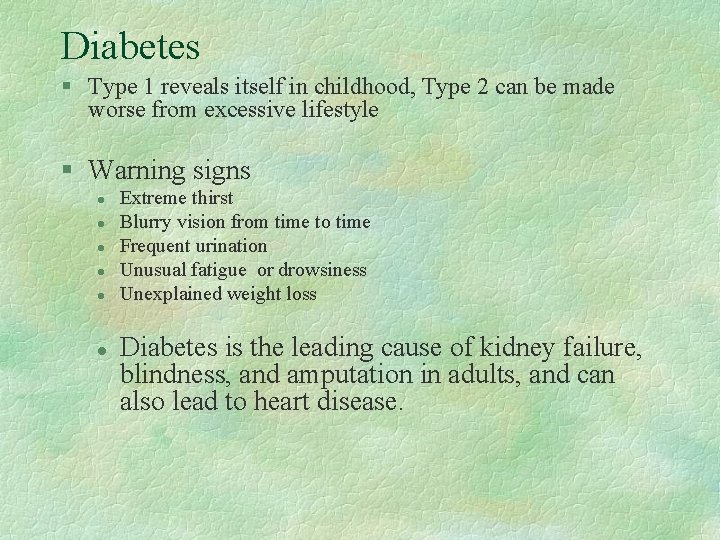 Diabetes § Type 1 reveals itself in childhood, Type 2 can be made worse