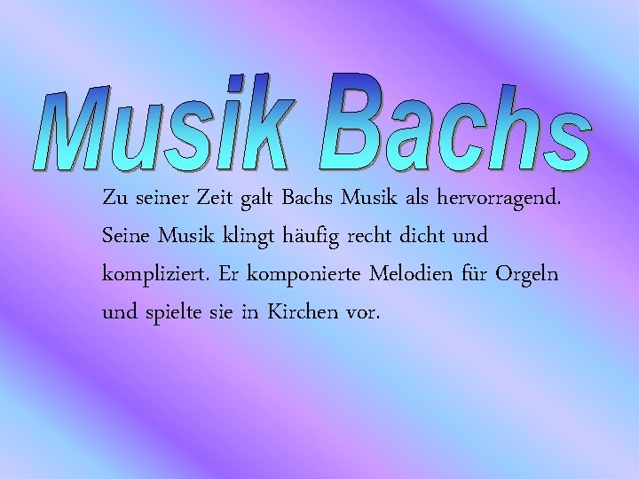 Zu seiner Zeit galt Bachs Musik als hervorragend. Seine Musik klingt häufig recht dicht