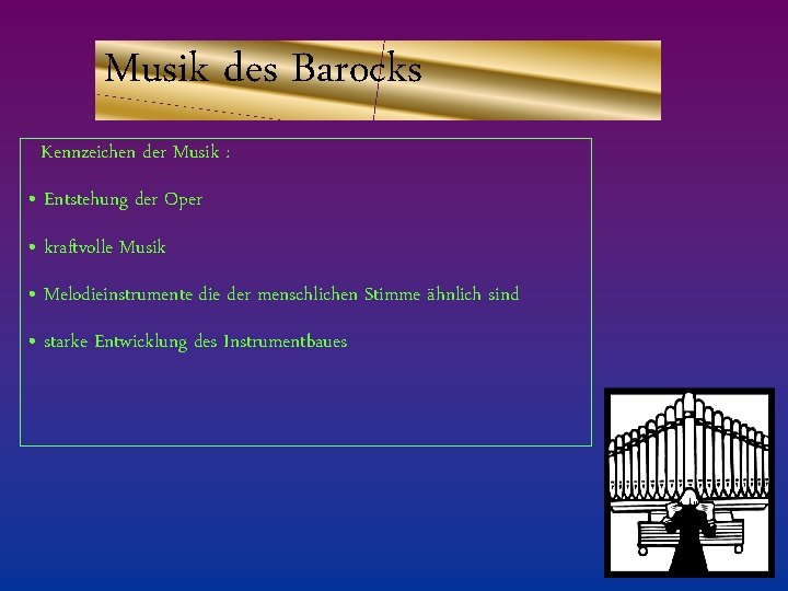 Musik des Barocks Kennzeichen der Musik : • Entstehung der Oper • kraftvolle Musik