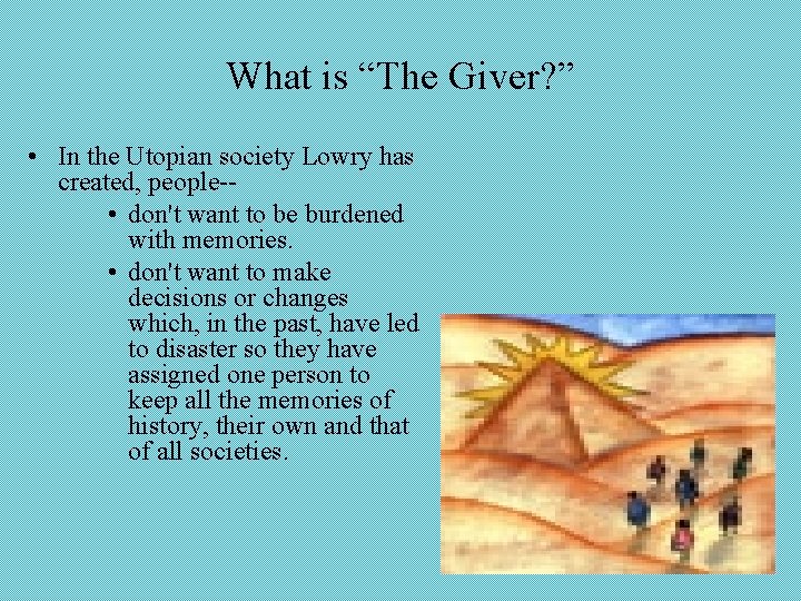 What is “The Giver? ” • In the Utopian society Lowry has created, people-