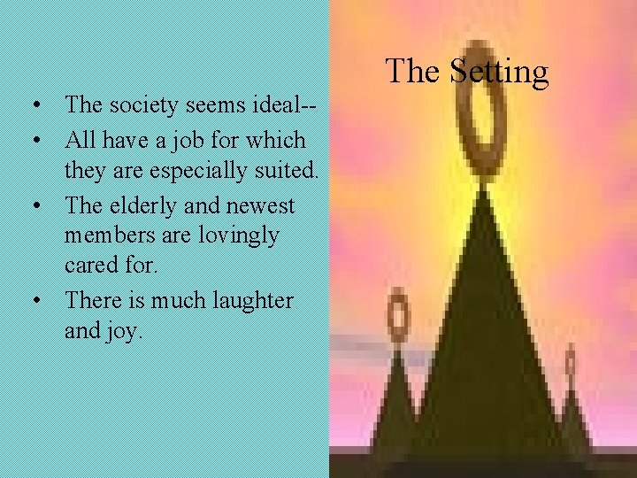  • The society seems ideal- • All have a job for which they