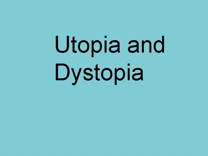 Utopia and Dystopia 