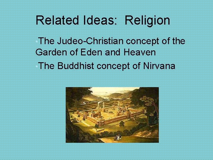 Related Ideas: Religion • The Judeo-Christian concept of the Garden of Eden and Heaven
